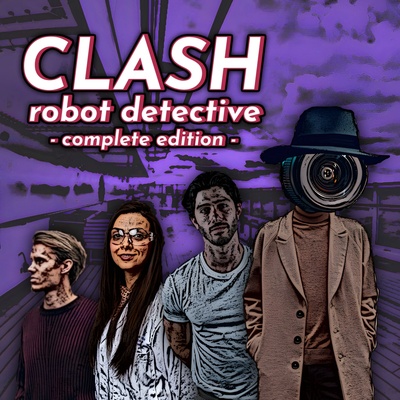 Clash: Robot Detective - Complete Edition ® & ®