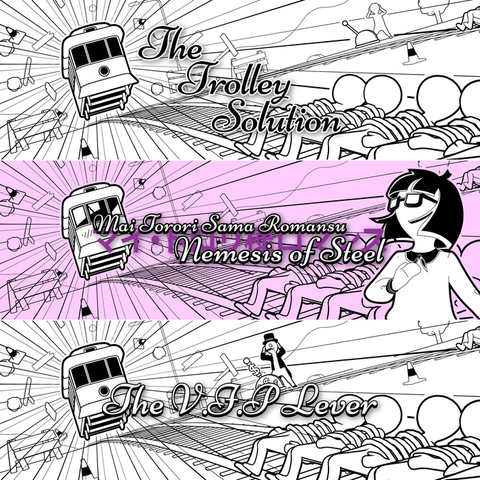 The Trolley Solution + The Trolley $olution + The Trolley Solution - Mai Torori Sama Romansu: Nemesis of Steel
