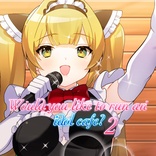 Would you like to run an idol café? 2