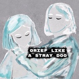 Grief like a stray dog