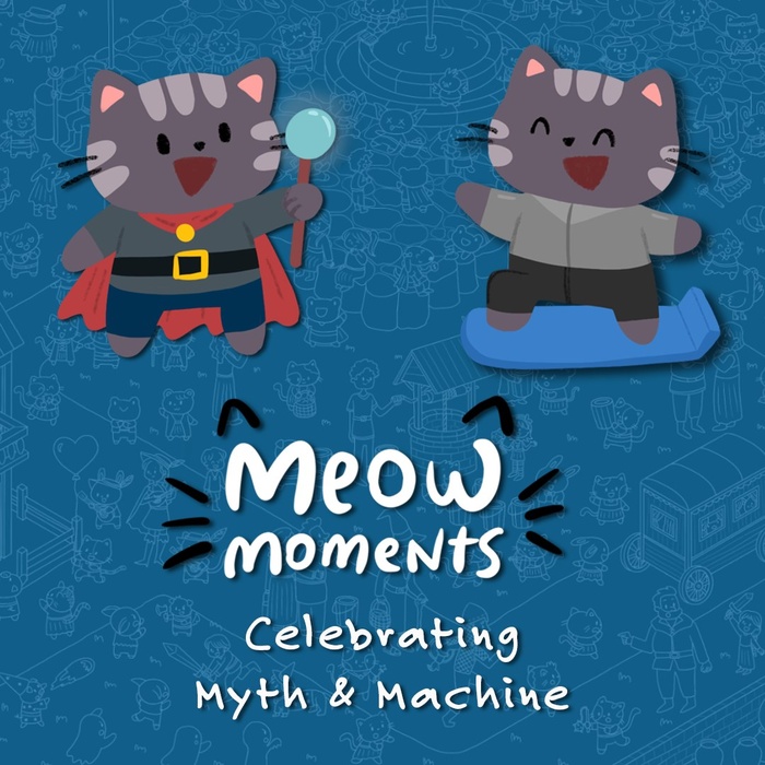 Meow Moments: Celebrating Myth & Machine
